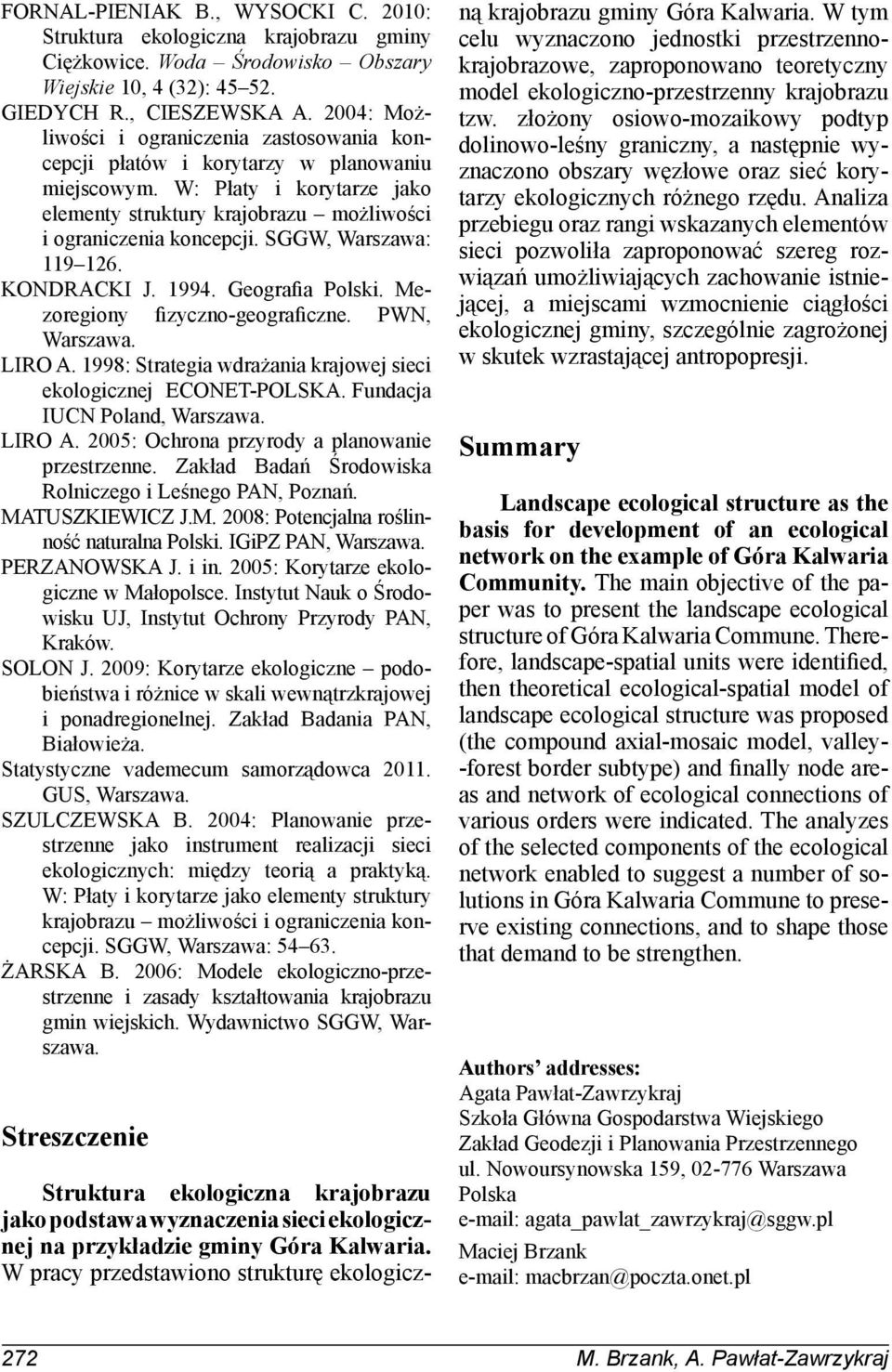 SGGW, Warszawa: 119126. KONDRACKI J. 1994. Geografia Polski. Mezoregiony fizyczno-geograficzne. PWN, Warszawa. LIRO A. 1998: Strategia wdrażania krajowej sieci ekologicznej ECONET-POLSKA.