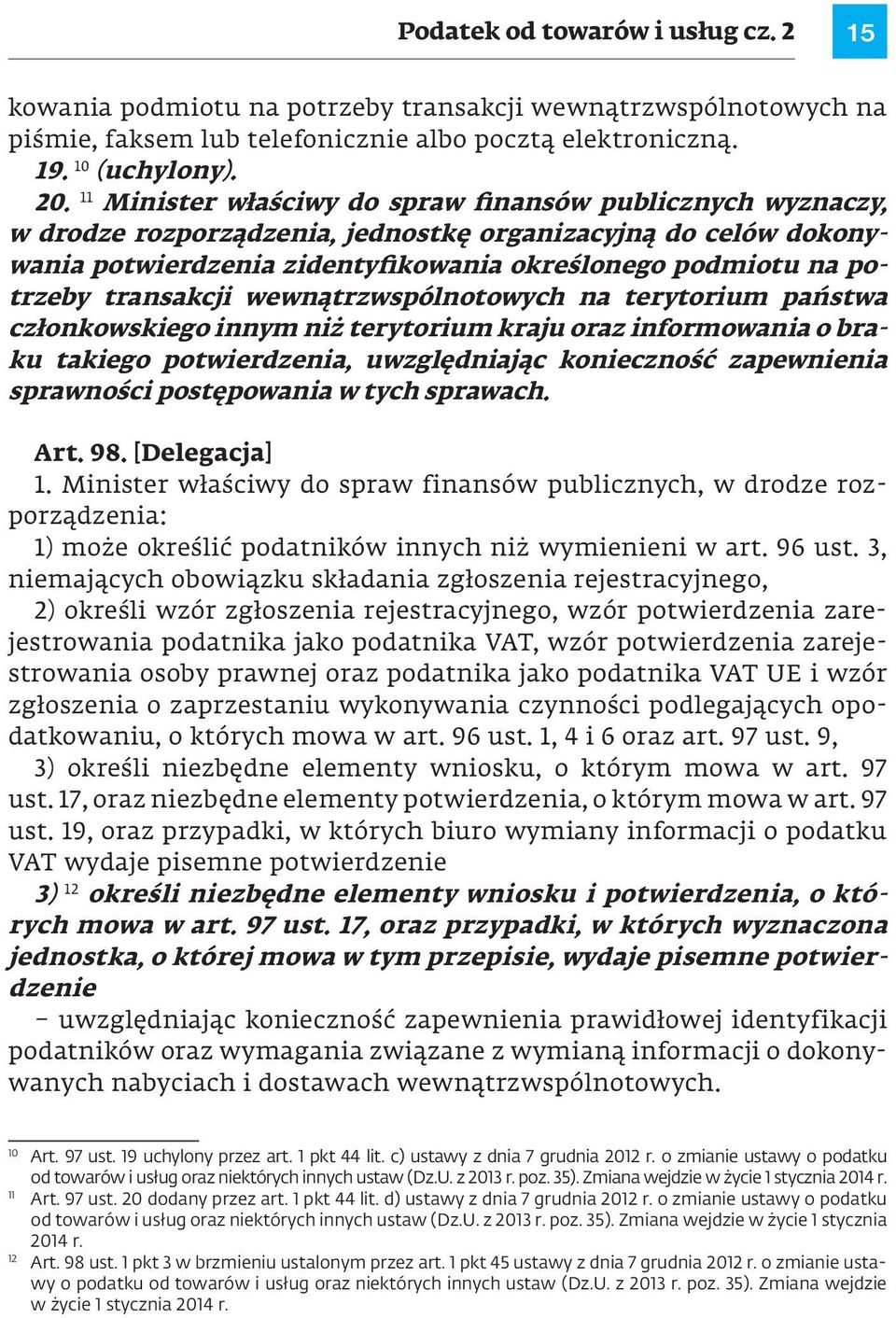 transakcji wewnątrzwspólnotowych na terytorium państwa członkowskiego innym niż terytorium kraju oraz informowania o braku takiego potwierdzenia, uwzględniając konieczność zapewnienia sprawności