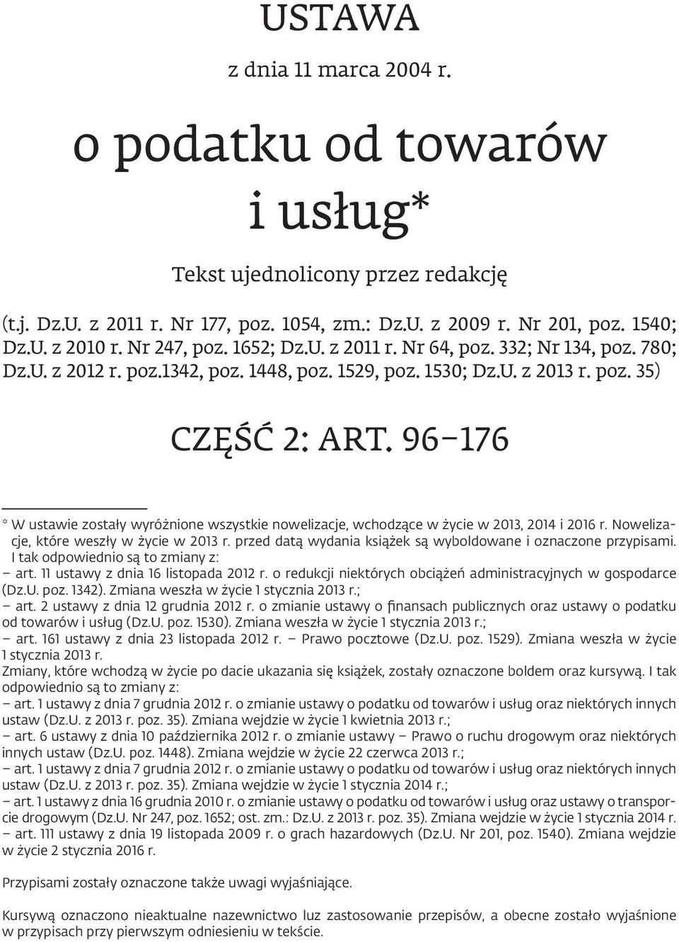 96 176 * W ustawie zostały wyróżnione wszystkie nowelizacje, wchodzące w życie w 2013, 2014 i 2016 r. Nowelizacje, które weszły w życie w 2013 r.