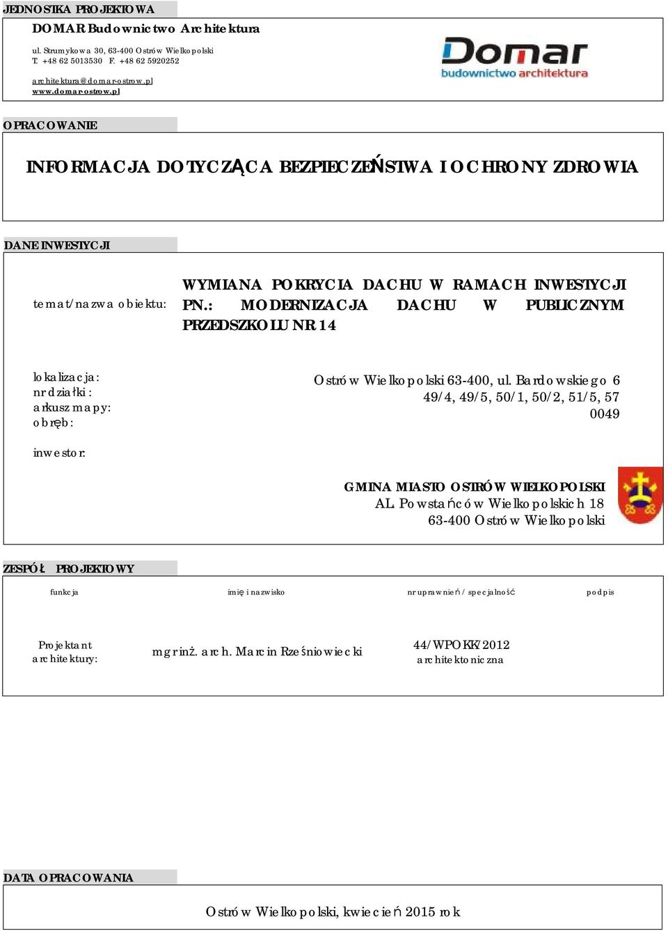 : MODERNIZACJA DACHU W PUBLICZNYM PRZEDSZKOLU NR 14 lokalizacja: nr działki : arkusz mapy: obręb: Ostrów Wielkopolski 63-400, ul.