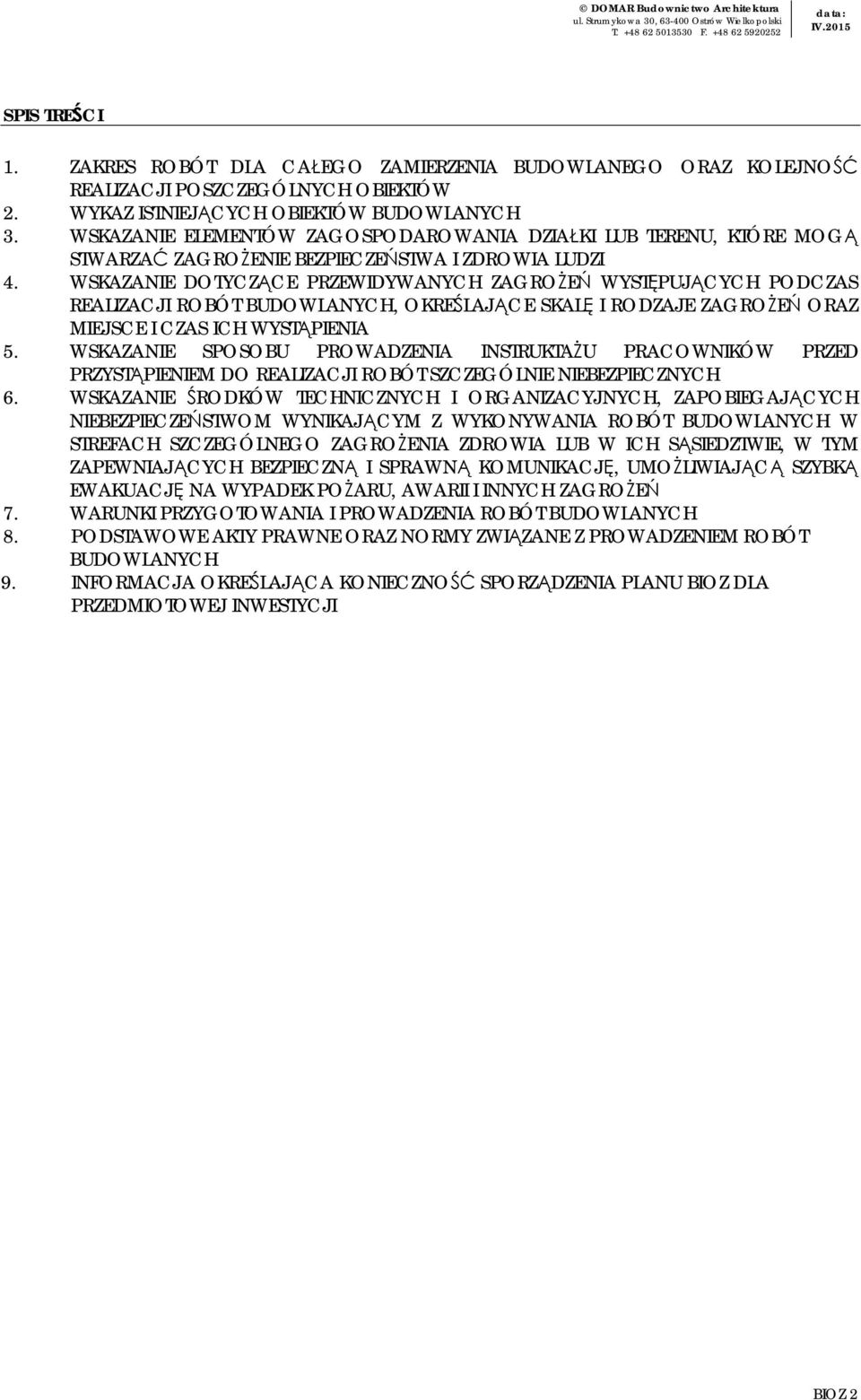 WSKAZANIE DOTYCZĄCE PRZEWIDYWANYCH ZAGROŻEŃ WYSTĘPUJĄCYCH PODCZAS REALIZACJI ROBÓT BUDOWLANYCH, OKREŚLAJĄCE SKALĘ I RODZAJE ZAGROŻEŃ ORAZ MIEJSCE I CZAS ICH WYSTĄPIENIA 5.