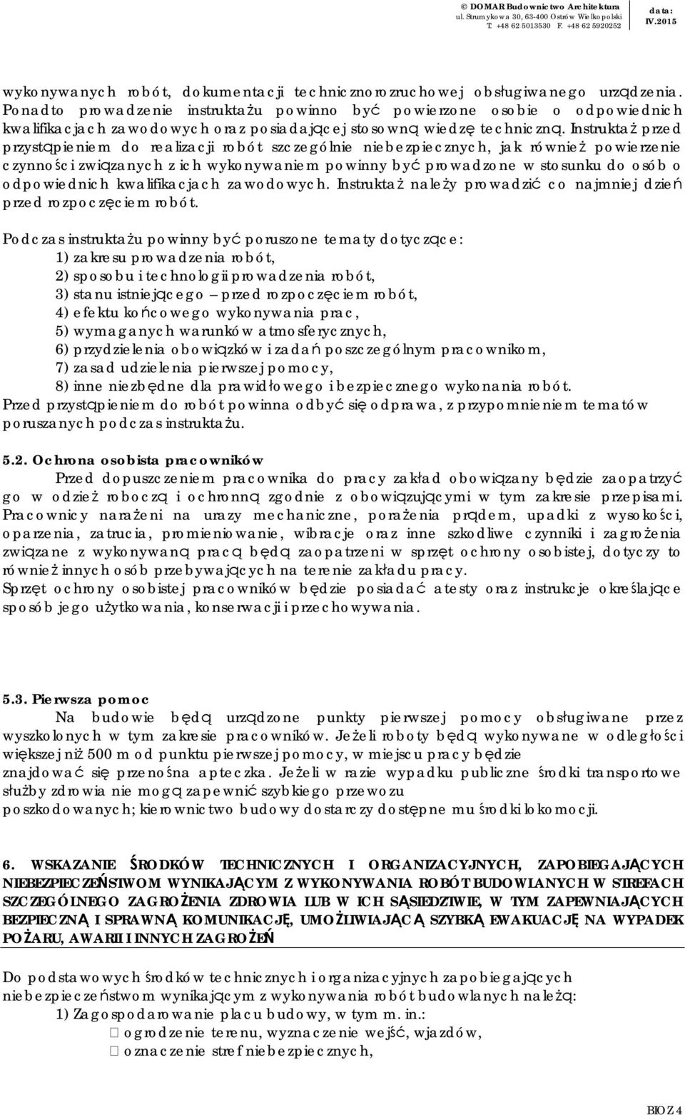 Instruktaż przed przystąpieniem do realizacji robót szczególnie niebezpiecznych, jak również powierzenie czynności związanych z ich wykonywaniem powinny być prowadzone w stosunku do osób o