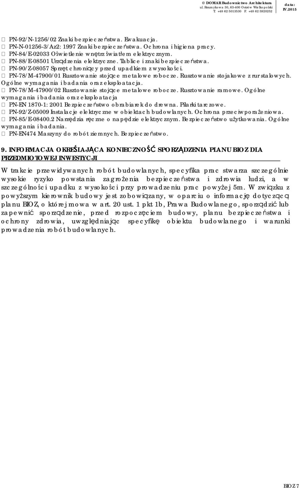 Rusztowanie stojakowe z rur stalowych. Ogólne wymagania i badania oraz eksploatacja. PN-78/M-47900/02 Rusztowanie stojące metalowe robocze. Rusztowanie ramowe.