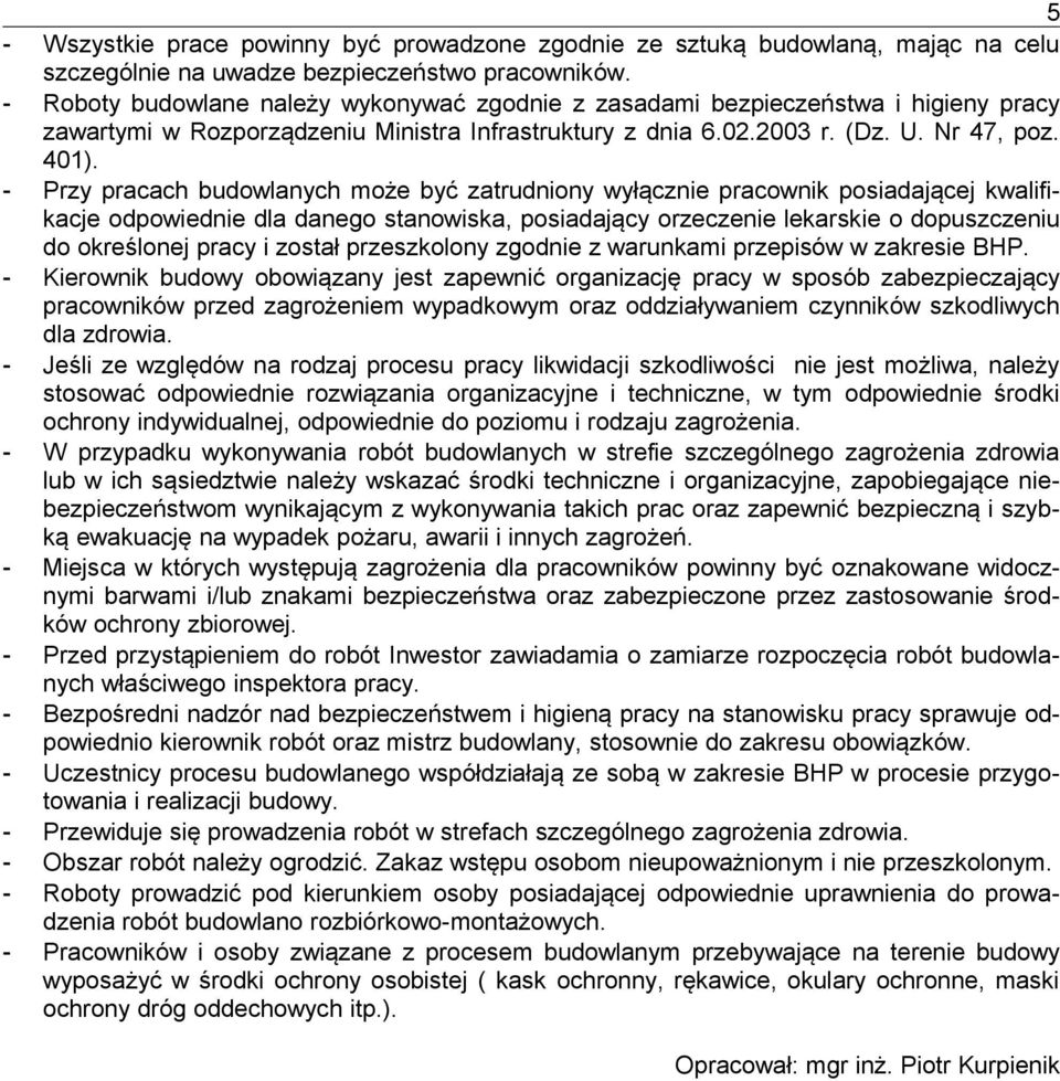 - Przy pracach budowlanych może być zatrudniony wyłącznie pracownik posiadającej kwalifikacje odpowiednie dla danego stanowiska, posiadający orzeczenie lekarskie o dopuszczeniu do określonej pracy i