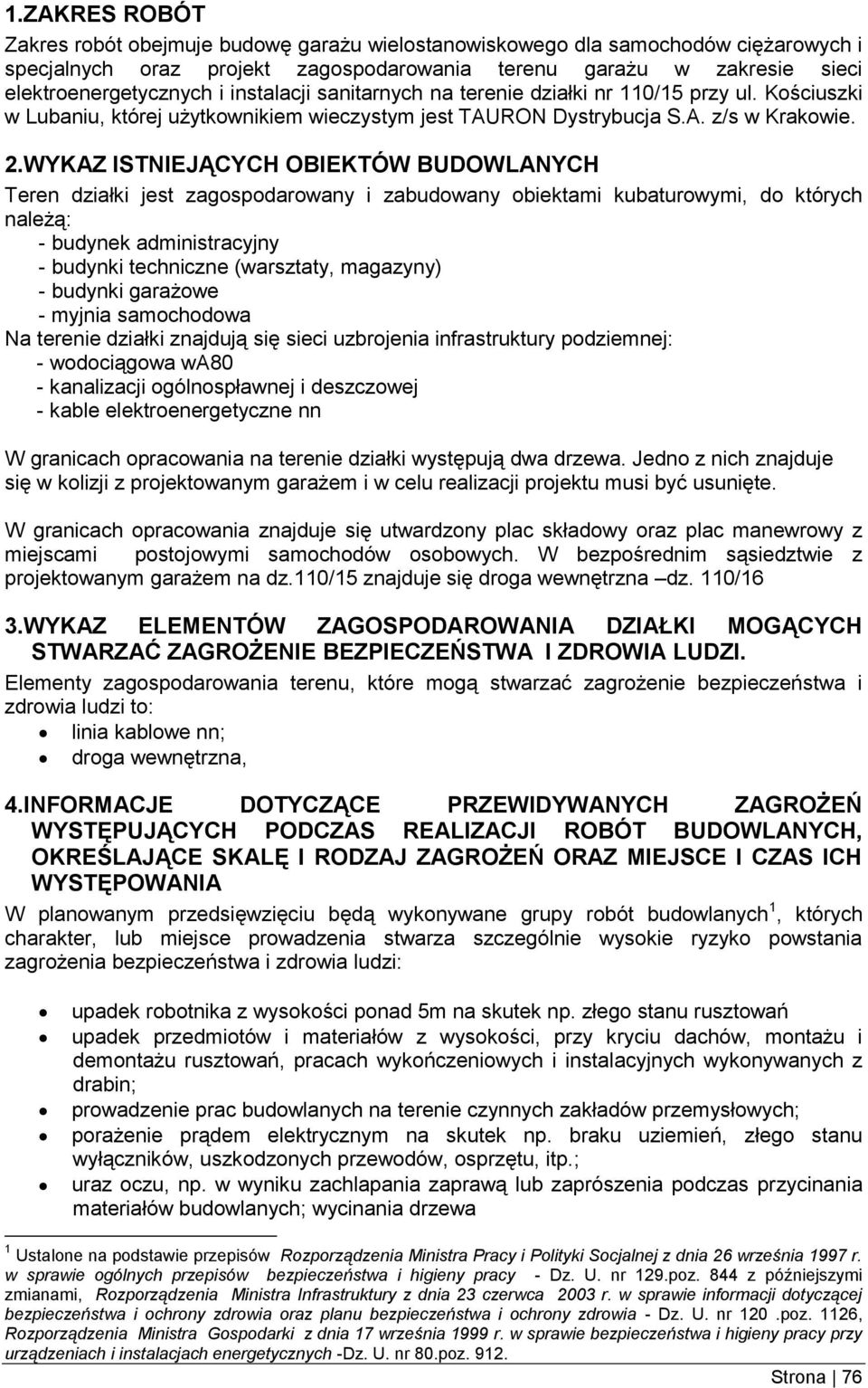 WYKAZ ISTNIEJĄCYCH OBIEKTÓW BUDOWLANYCH Teren działki jest zagospodarowany i zabudowany obiektami kubaturowymi, do których należą: - budynek administracyjny - budynki techniczne (warsztaty, magazyny)