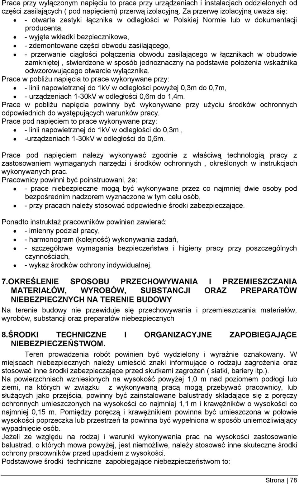 przerwanie ciągłości połączenia obwodu zasilającego w łącznikach w obudowie zamkniętej, stwierdzone w sposób jednoznaczny na podstawie położenia wskaźnika odwzorowującego otwarcie wyłącznika.