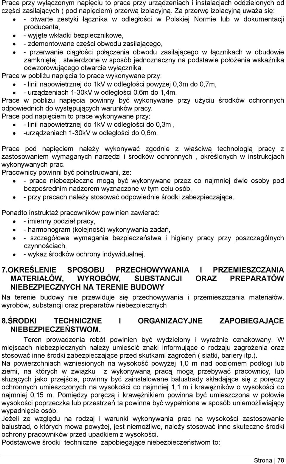 przerwanie ciągłości połączenia obwodu zasilającego w łącznikach w obudowie zamkniętej, stwierdzone w sposób jednoznaczny na podstawie położenia wskaźnika odwzorowującego otwarcie wyłącznika.