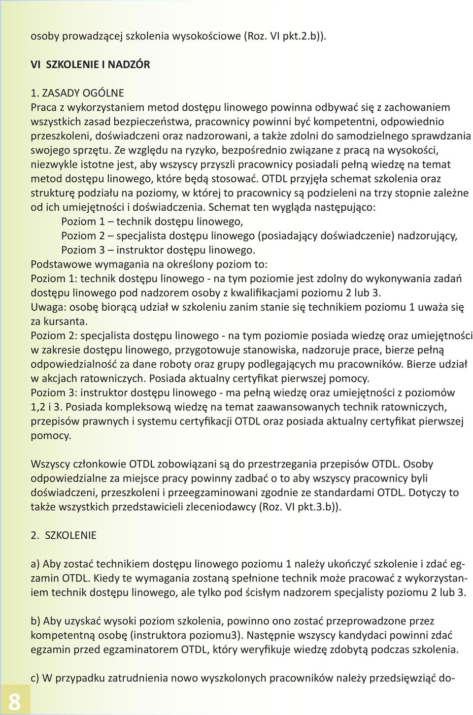 doświadczeni oraz nadzorowani, a także zdolni do samodzielnego sprawdzania swojego sprzętu.