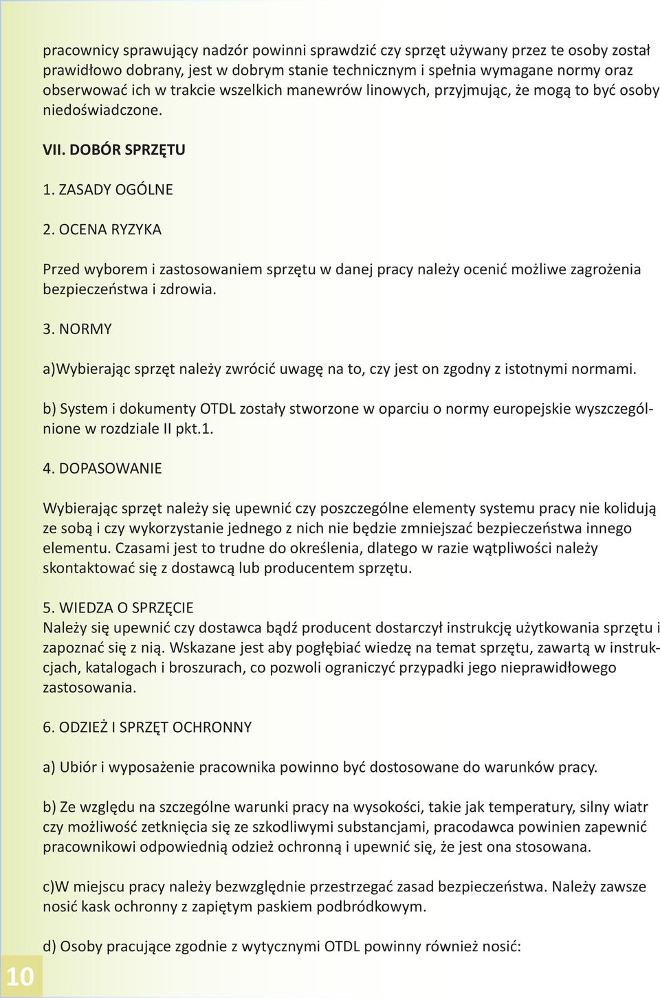 OCENA RYZYKA Przed wyborem i zastosowaniem sprzętu w danej pracy należy ocenić możliwe zagrożenia bezpieczeństwa i zdrowia. 3.