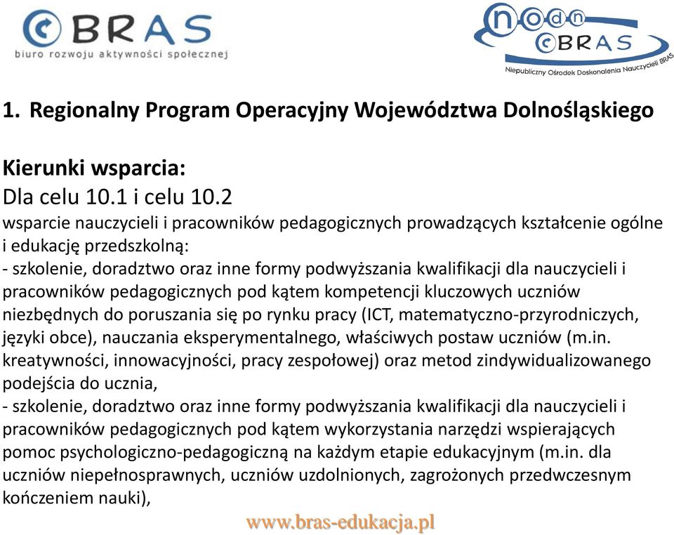 pracowników pedagogicznych pod kątem kompetencji kluczowych uczniów niezbędnych do poruszania się po rynku pracy (ICT, matematyczno-przyrodniczych, języki obce), nauczania eksperymentalnego,