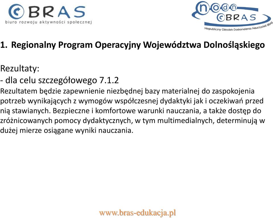 wynikających z wymogów współczesnej dydaktyki jak i oczekiwań przed nią stawianych.