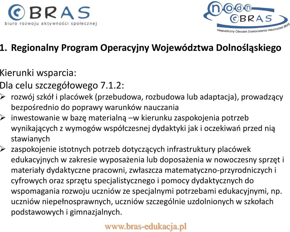 wynikających z wymogów współczesnej dydaktyki jak i oczekiwań przed nią stawianych zaspokojenie istotnych potrzeb dotyczących infrastruktury placówek edukacyjnych w zakresie wyposażenia lub