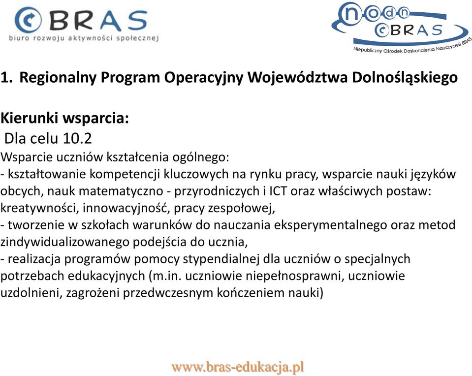 - przyrodniczych i ICT oraz właściwych postaw: kreatywności, innowacyjność, pracy zespołowej, - tworzenie w szkołach warunków do nauczania