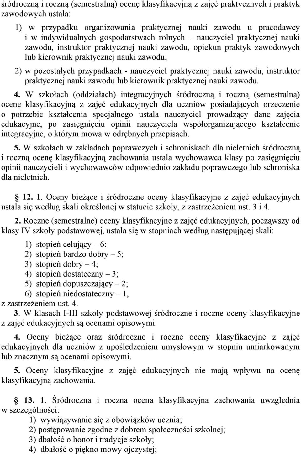 nauczyciel praktycznej nauki zawodu, instruktor praktycznej nauki zawodu lub kierownik praktycznej nauki zawodu. 4.