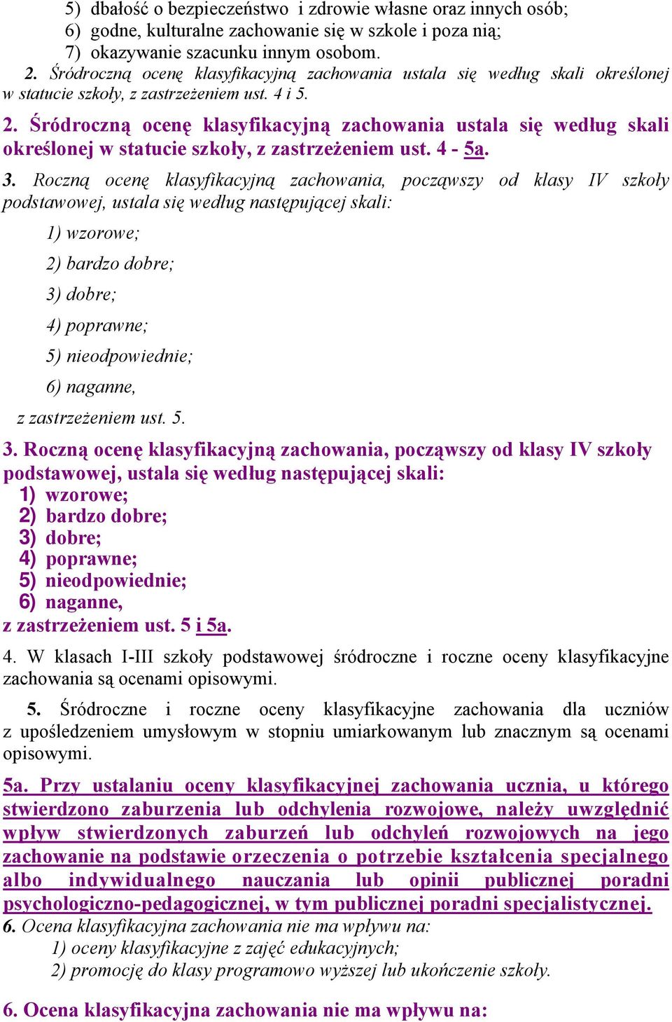 Śródroczną ocenę klasyfikacyjną zachowania ustala się według skali określonej w statucie szkoły, z zastrzeżeniem ust. 4-5a. 3.