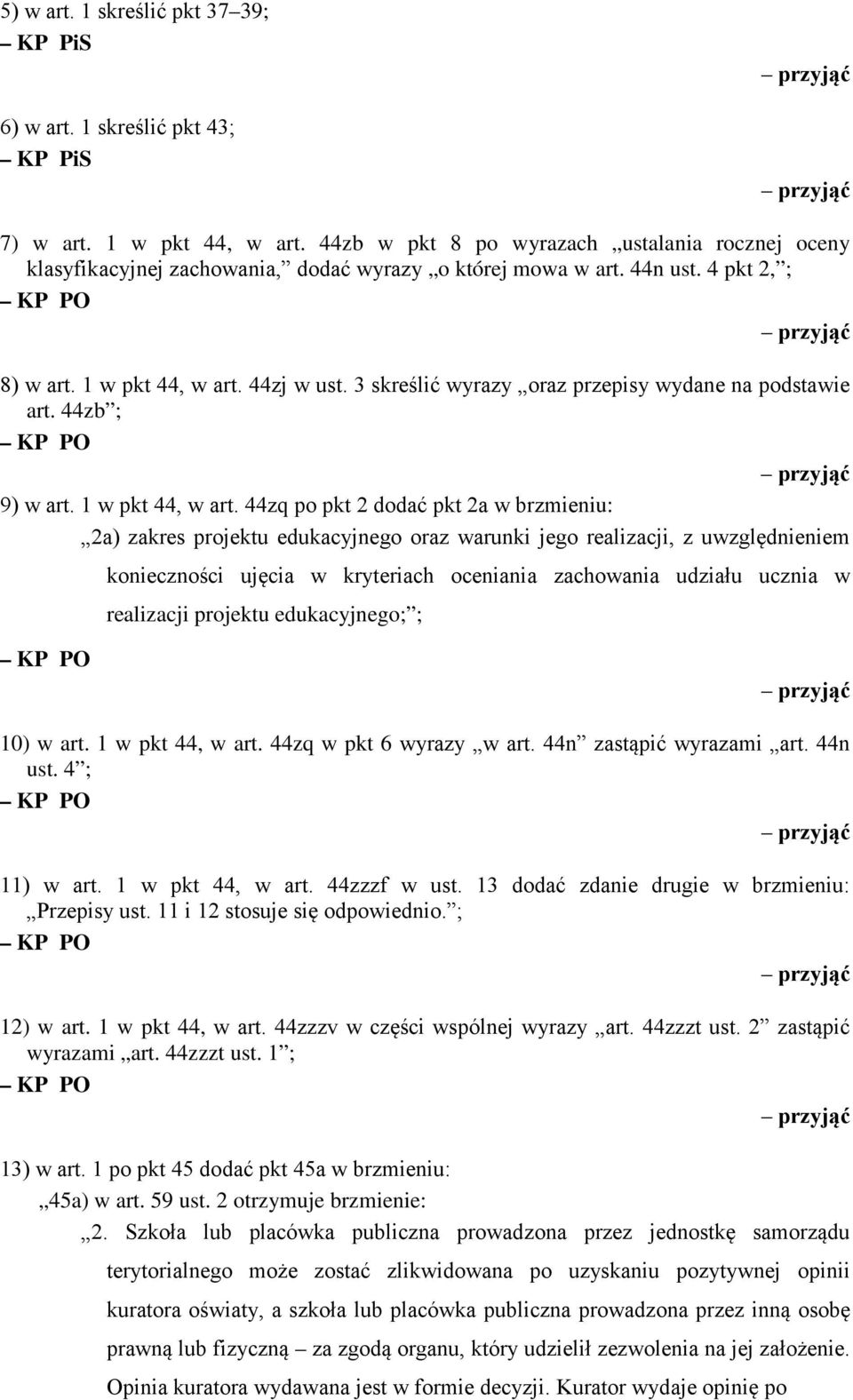 44zj w ust. 3 skreślić wyrazy oraz przepisy wydane na podstawie art. 44zb ; 9) w art. 1 w pkt 44, w art.