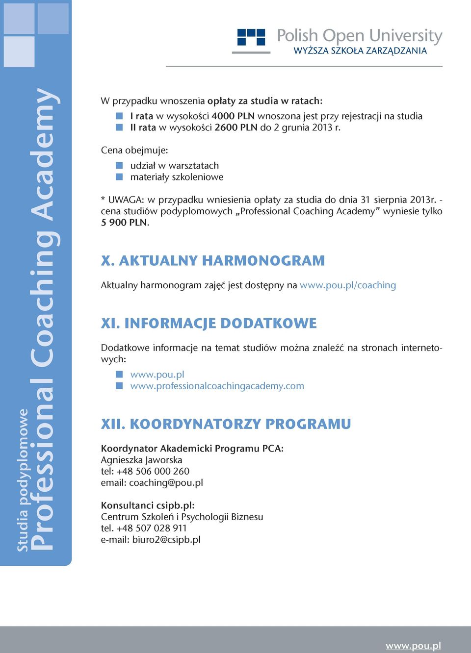 AKTUALNY HARMONOGRAM Aktualny harmonogram zajęć jest dostępny na /coaching XI. INFORMACJE DODATKOWE Dodatkowe informacje na temat studiów można znaleźć na stronach internetowych: www.