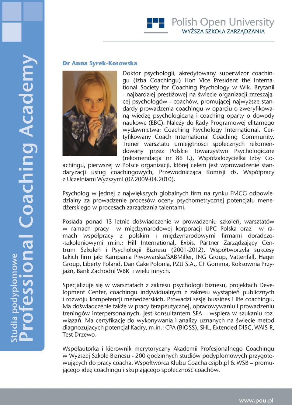 coaching oparty o dowody naukowe (EBC). Należy do Rady Programowej elitarnego wydawnictwa: Coaching Psychology International. Certyfikowany Coach International Coaching Community.