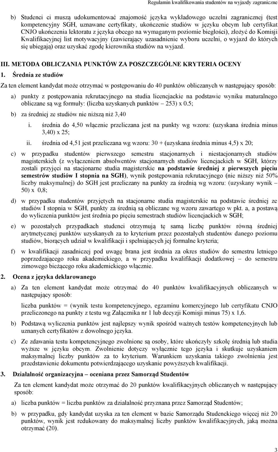 zgodę kierownika studiów na wyjazd. III. METODA OBLICZANIA PUNKTÓW ZA POSZCZEGÓLNE KRYTERIA OCENY 1.