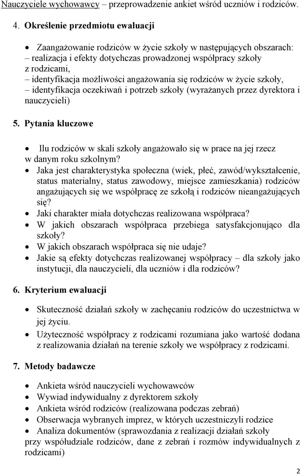 angażowania się rodziców w życie szkoły, identyfikacja oczekiwań i potrzeb szkoły (wyrażanych przez dyrektora i nauczycieli) 5.