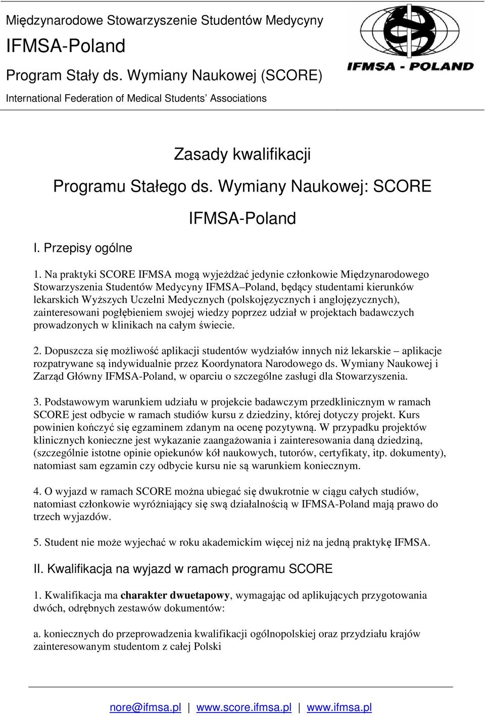 (polskojęzycznych i anglojęzycznych), zainteresowani pogłębieniem swojej wiedzy poprzez udział w projektach badawczych prowadzonych w klinikach na całym świecie. 2.