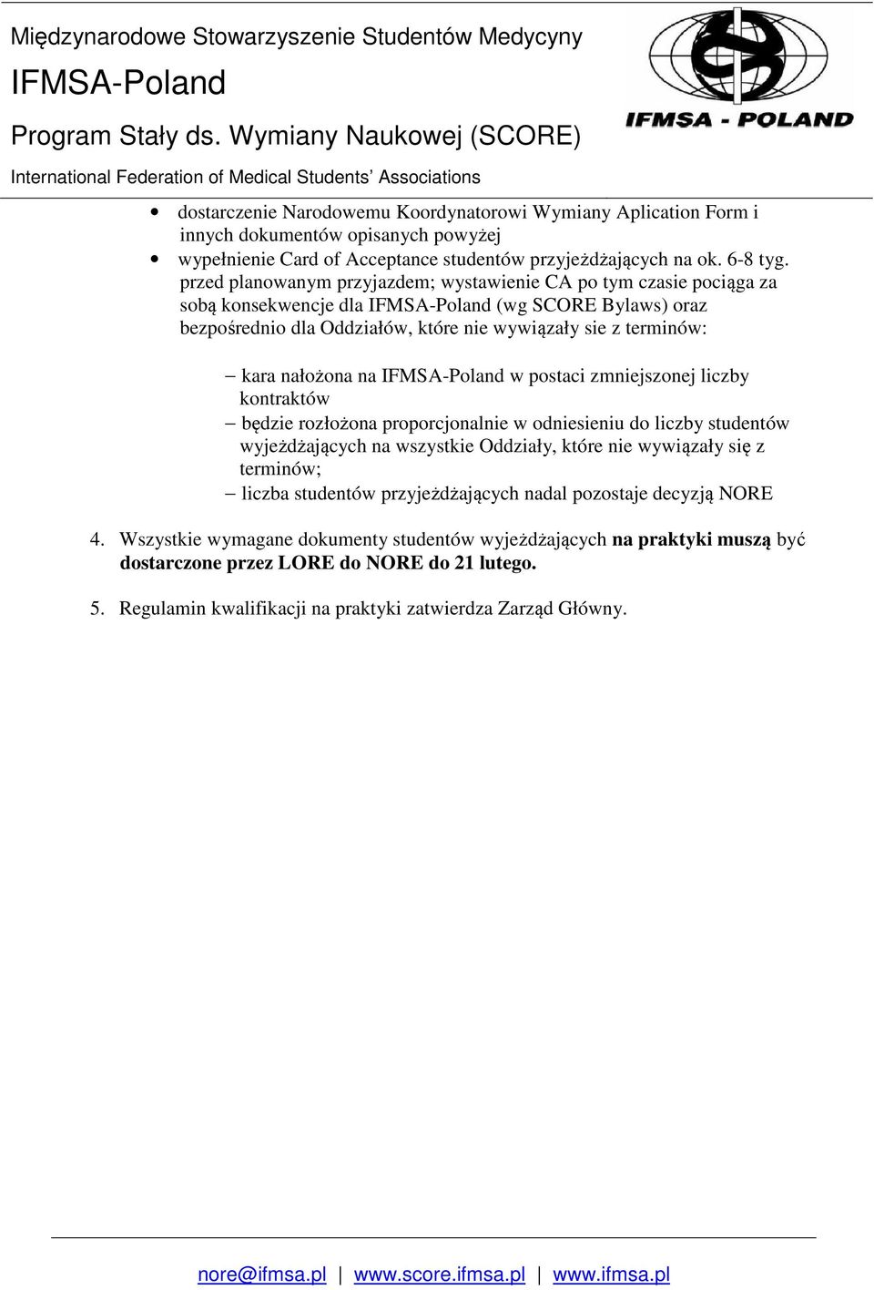 postaci zmniejszonej liczby kontraktów będzie rozłożona proporcjonalnie w odniesieniu do liczby studentów wyjeżdżających na wszystkie Oddziały, które nie wywiązały się z terminów; liczba studentów