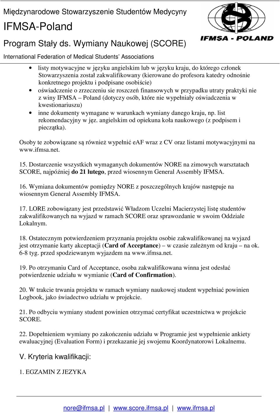 warunkach wymiany danego kraju, np. list rekomendacyjny w jęz. angielskim od opiekuna koła naukowego (z podpisem i pieczątka).