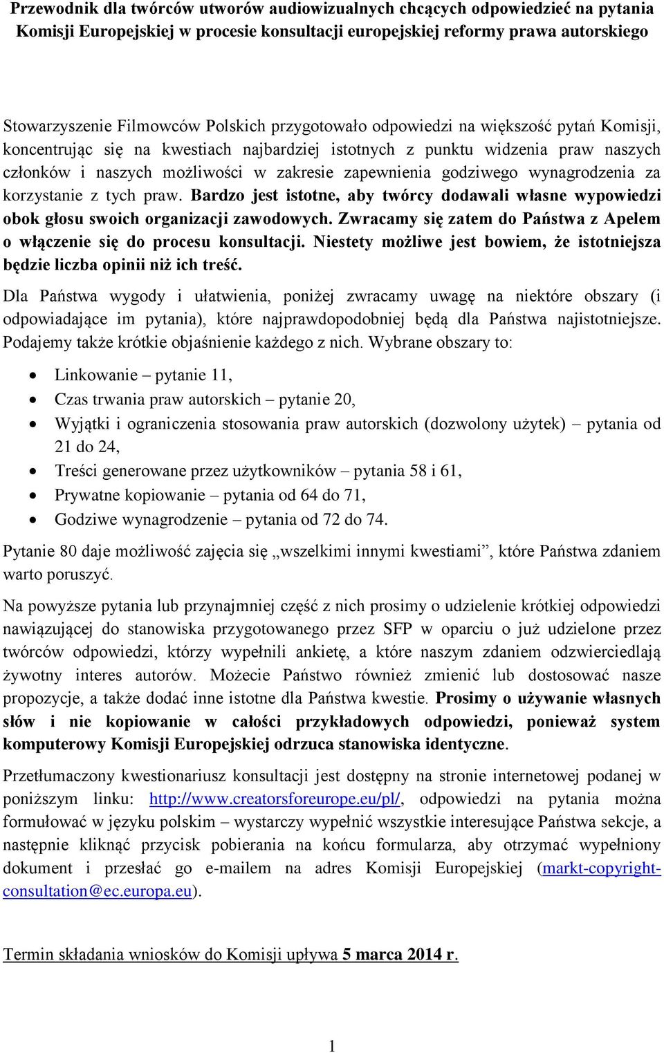 wynagrodzenia za korzystanie z tych praw. Bardzo jest istotne, aby twórcy dodawali własne wypowiedzi obok głosu swoich organizacji zawodowych.