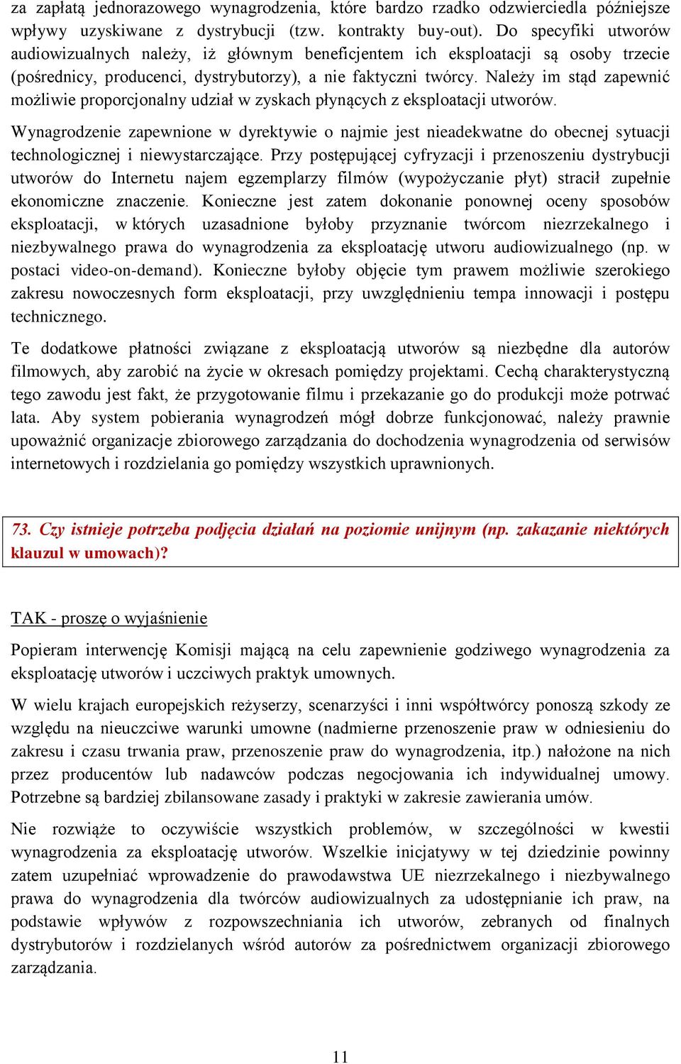 Należy im stąd zapewnić możliwie proporcjonalny udział w zyskach płynących z eksploatacji utworów.