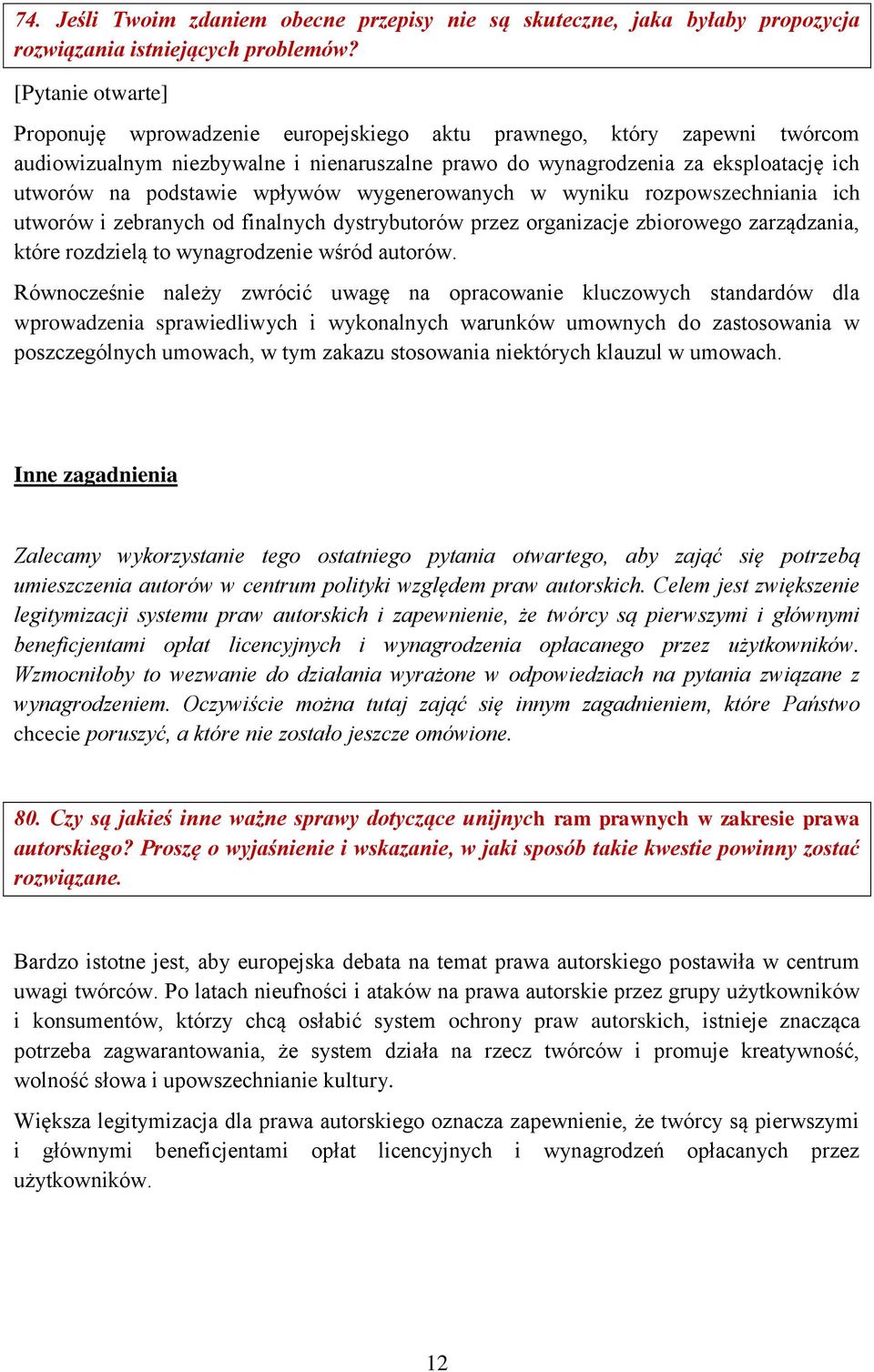 wpływów wygenerowanych w wyniku rozpowszechniania ich utworów i zebranych od finalnych dystrybutorów przez organizacje zbiorowego zarządzania, które rozdzielą to wynagrodzenie wśród autorów.