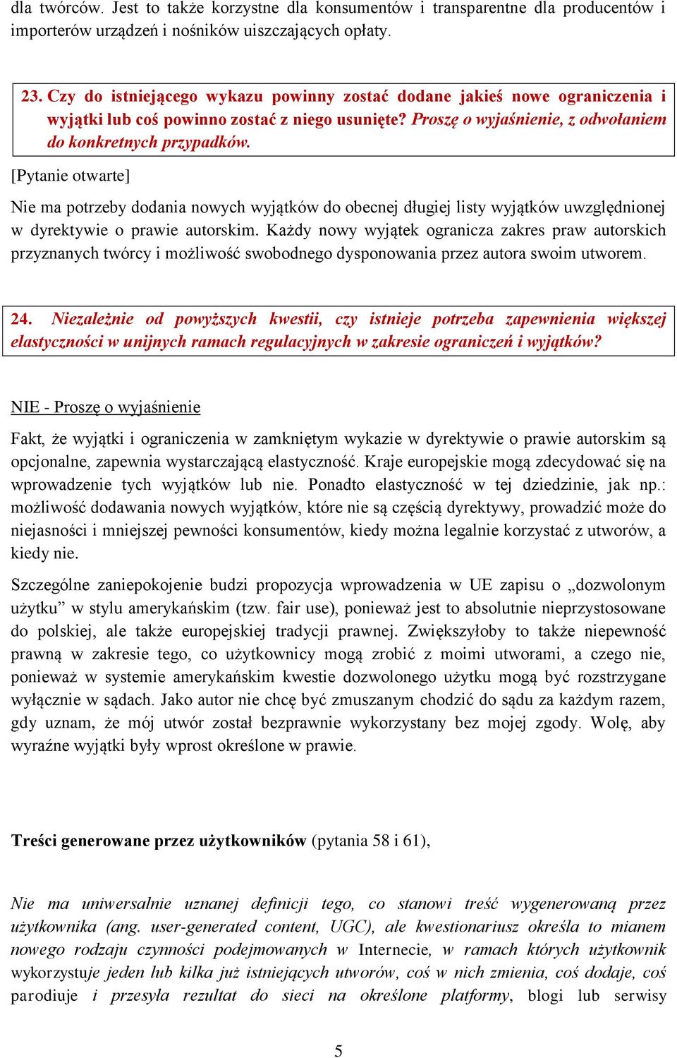 [Pytanie otwarte] Nie ma potrzeby dodania nowych wyjątków do obecnej długiej listy wyjątków uwzględnionej w dyrektywie o prawie autorskim.