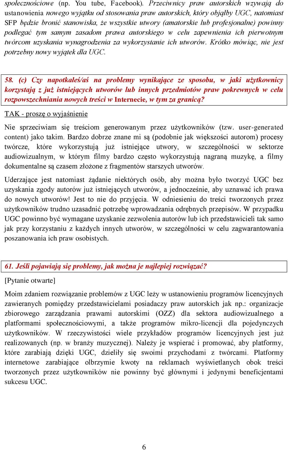 profesjonalne) powinny podlegać tym samym zasadom prawa autorskiego w celu zapewnienia ich pierwotnym twórcom uzyskania wynagrodzenia za wykorzystanie ich utworów.