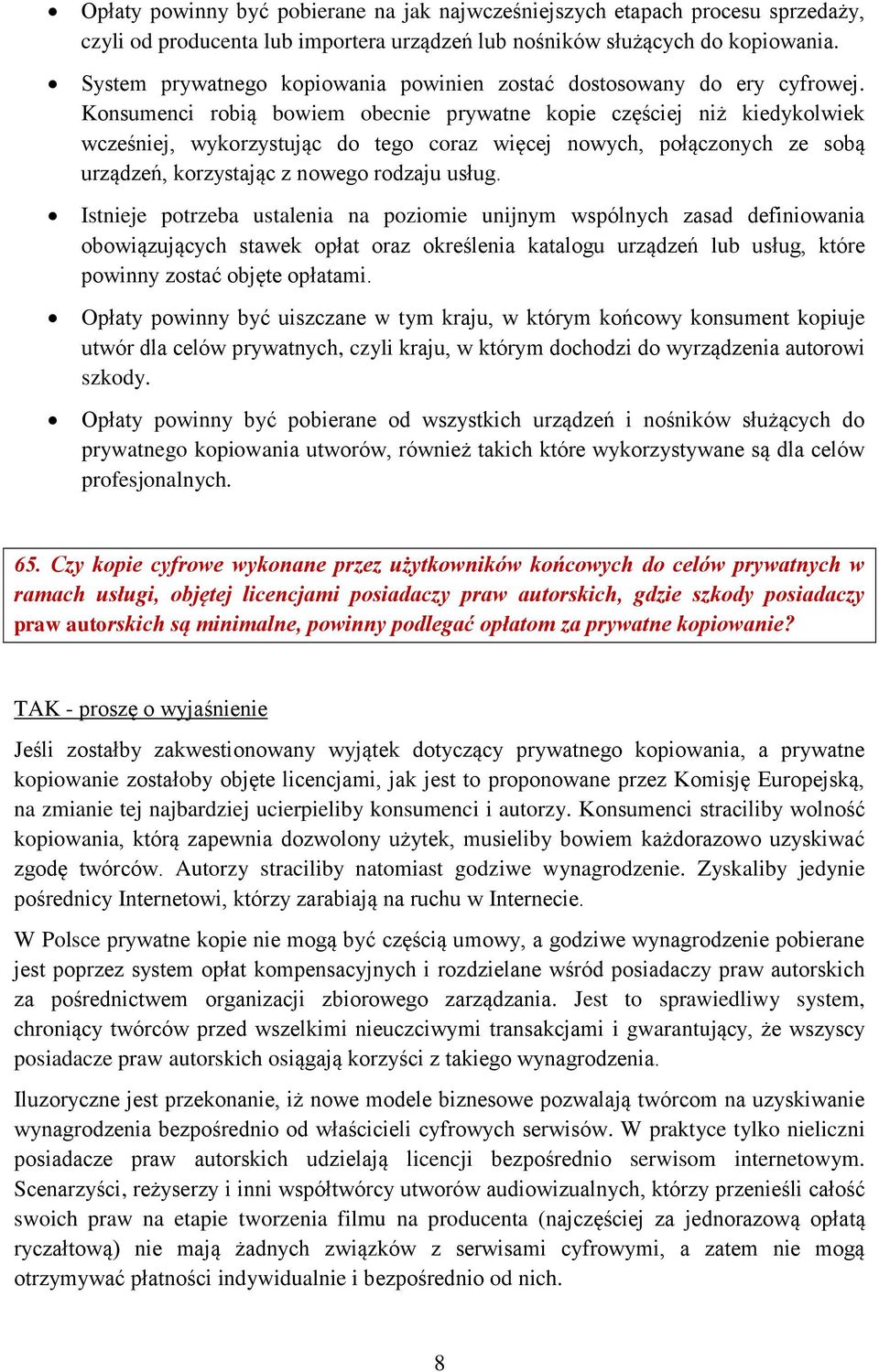 Konsumenci robią bowiem obecnie prywatne kopie częściej niż kiedykolwiek wcześniej, wykorzystując do tego coraz więcej nowych, połączonych ze sobą urządzeń, korzystając z nowego rodzaju usług.
