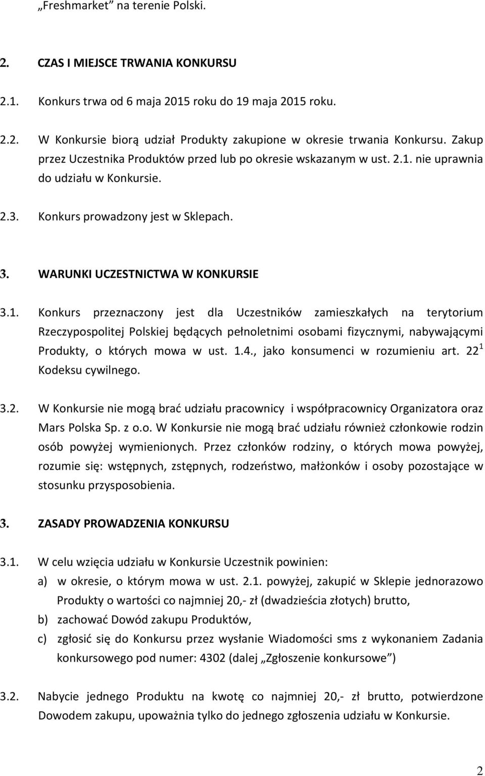 nie uprawnia do udziału w Konkursie. 2.3. Konkurs prowadzony jest w Sklepach. 3. WARUNKI UCZESTNICTWA W KONKURSIE 3.1.