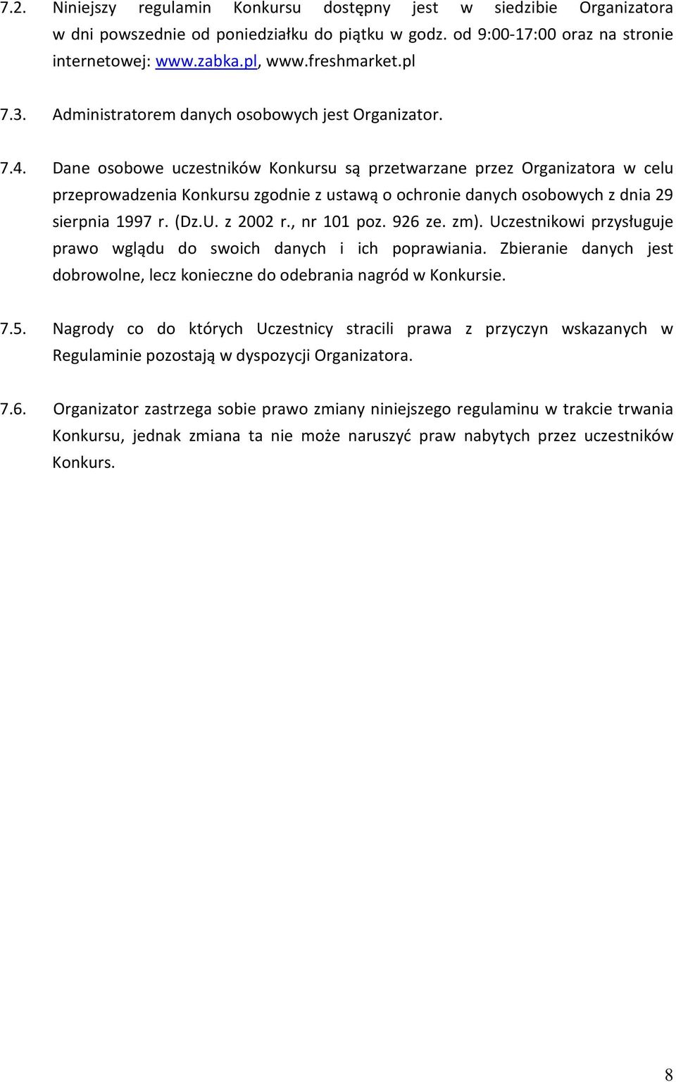 Dane osobowe uczestników Konkursu są przetwarzane przez Organizatora w celu przeprowadzenia Konkursu zgodnie z ustawą o ochronie danych osobowych z dnia 29 sierpnia 1997 r. (Dz.U. z 2002 r.