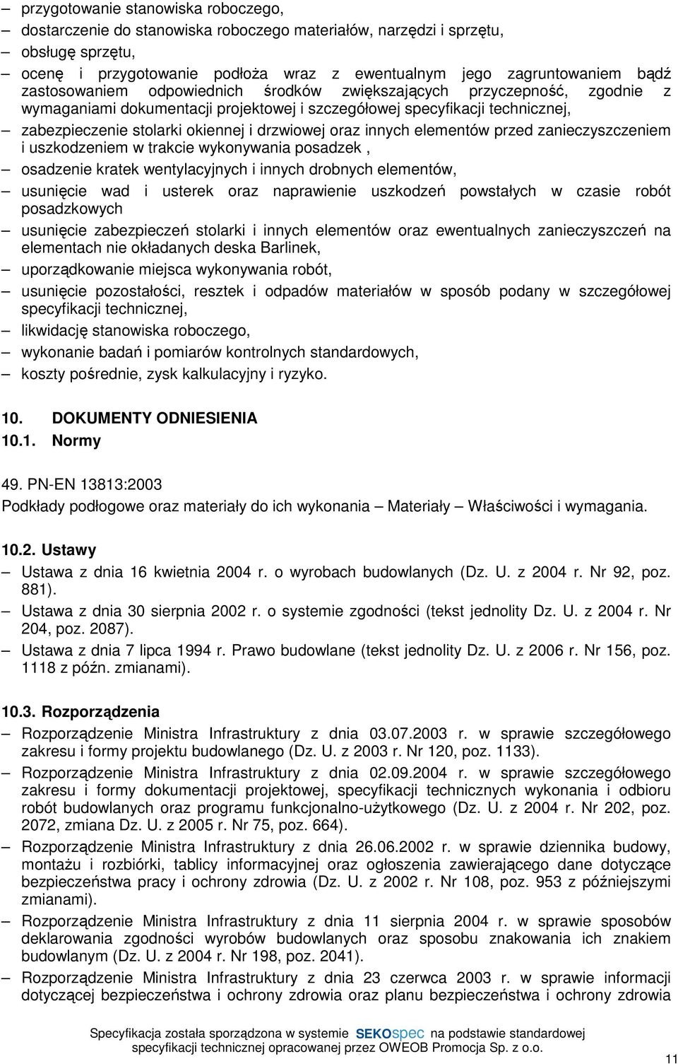 oraz innych elementów przed zanieczyszczeniem i uszkodzeniem w trakcie wykonywania posadzek, osadzenie kratek wentylacyjnych i innych drobnych elementów, usunięcie wad i usterek oraz naprawienie