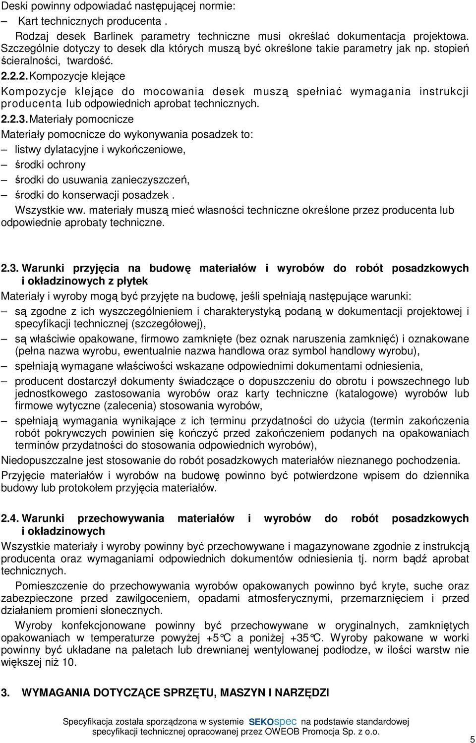 2.2.Kompozycje klejące Kompozycje klejące do mocowania desek muszą spełniać wymagania instrukcji producenta lub odpowiednich aprobat technicznych. 2.2.3.