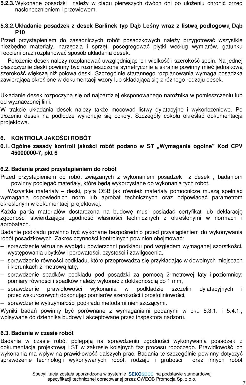 rozplanować sposób układania desek. Położenie desek należy rozplanować uwzględniając ich wielkość i szerokość spoin.