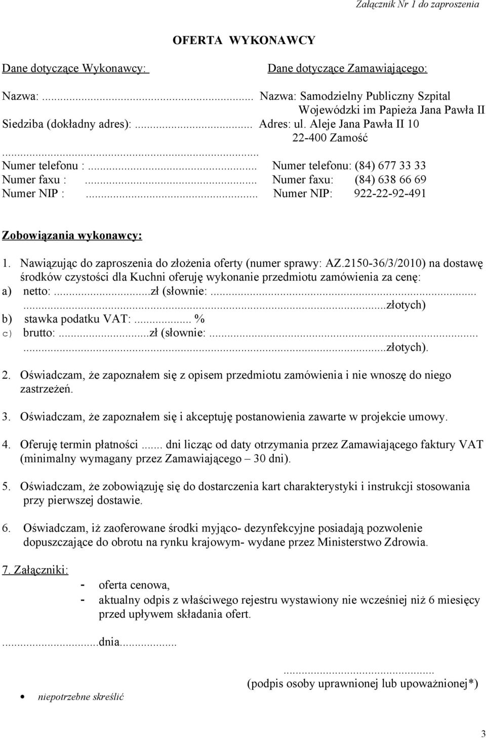 .. Numer telefonu: (84) 677 33 33 Numer faxu :... Numer faxu: (84) 638 66 69 Numer NIP :... Numer NIP: 922-22-92-491 Zobowiązania wykonawcy: 1.