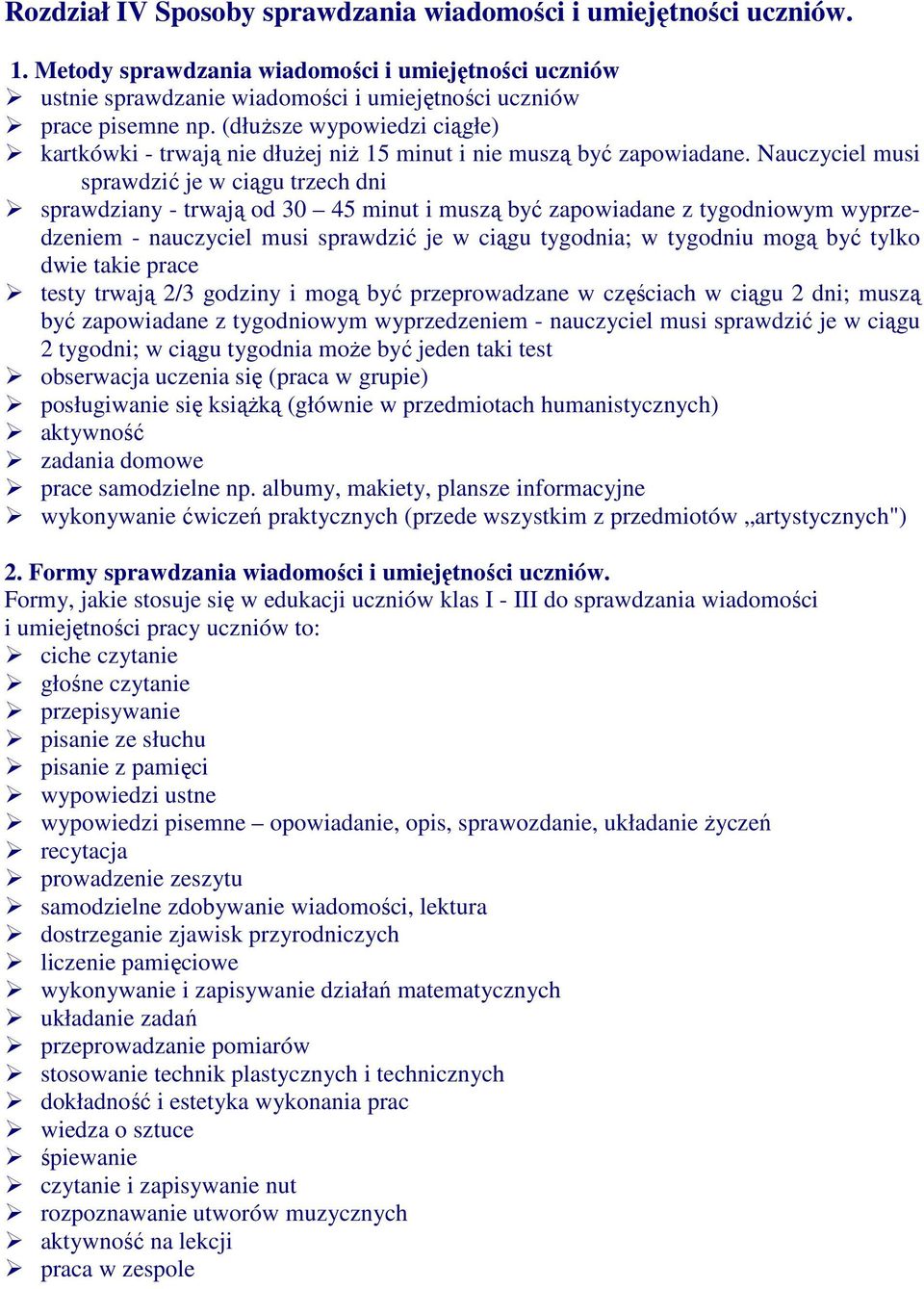 Nauczyciel musi sprawdzić je w ciągu trzech dni sprawdziany - trwają od 30 45 minut i muszą być zapowiadane z tygodniowym wyprzedzeniem - nauczyciel musi sprawdzić je w ciągu tygodnia; w tygodniu