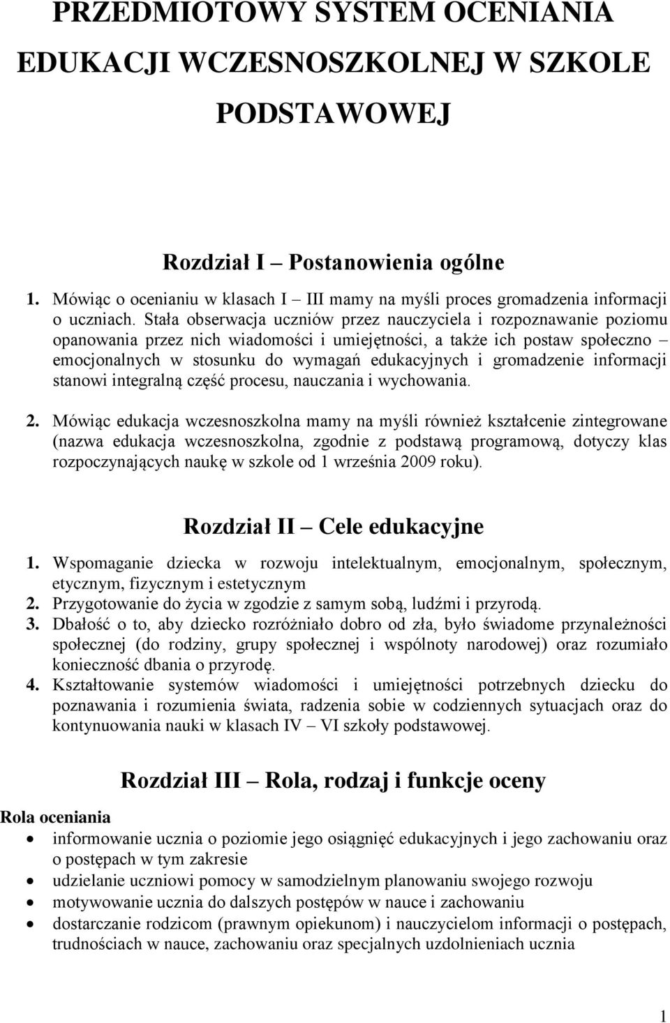 Stała obserwacja uczniów przez nauczyciela i rozpoznawanie poziomu opanowania przez nich wiadomości i umiejętności, a także ich postaw społeczno emocjonalnych w stosunku do wymagań edukacyjnych i