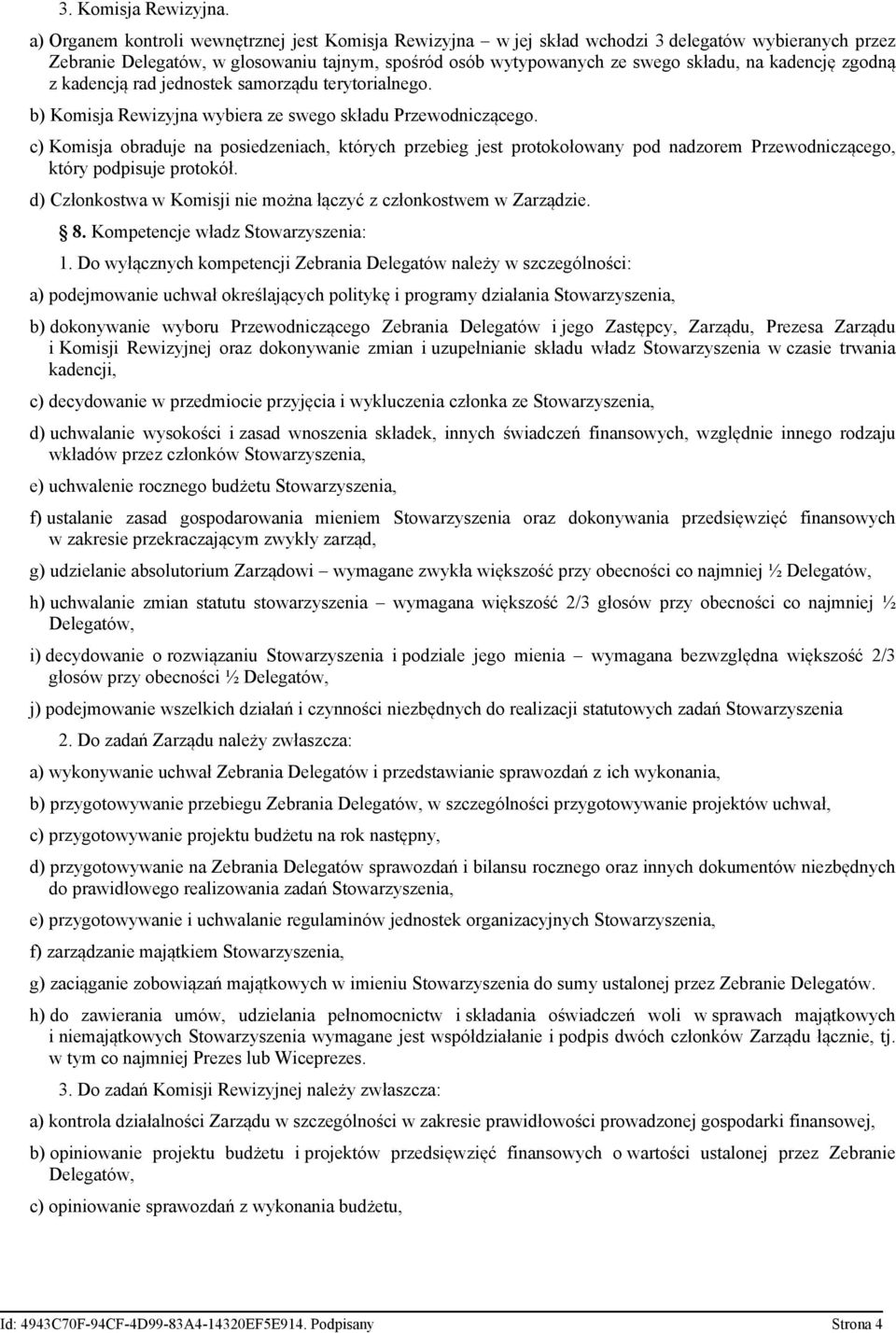 kadencję zgodną z kadencją rad jednostek samorządu terytorialnego. b) Komisja Rewizyjna wybiera ze swego składu Przewodniczącego.