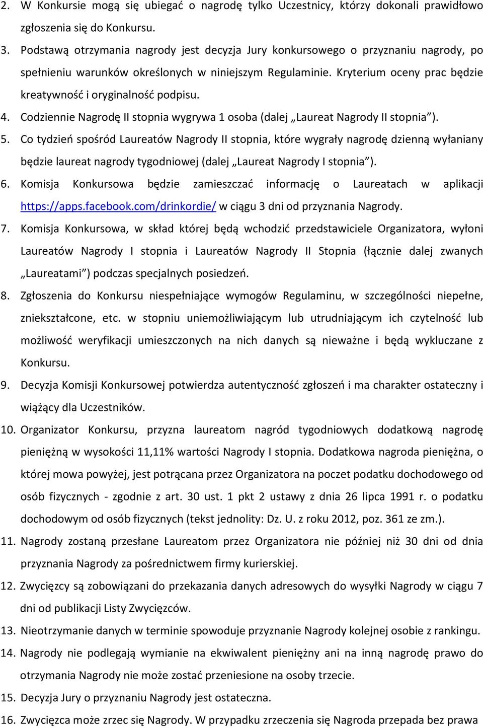 Kryterium oceny prac będzie kreatywność i oryginalność podpisu. 4. Codziennie Nagrodę II stopnia wygrywa 1 osoba (dalej Laureat Nagrody II stopnia ). 5.