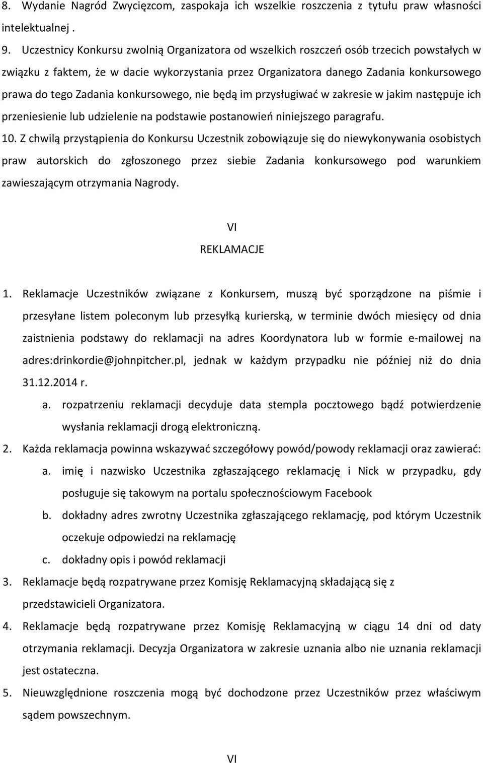 Zadania konkursowego, nie będą im przysługiwać w zakresie w jakim następuje ich przeniesienie lub udzielenie na podstawie postanowień niniejszego paragrafu. 10.