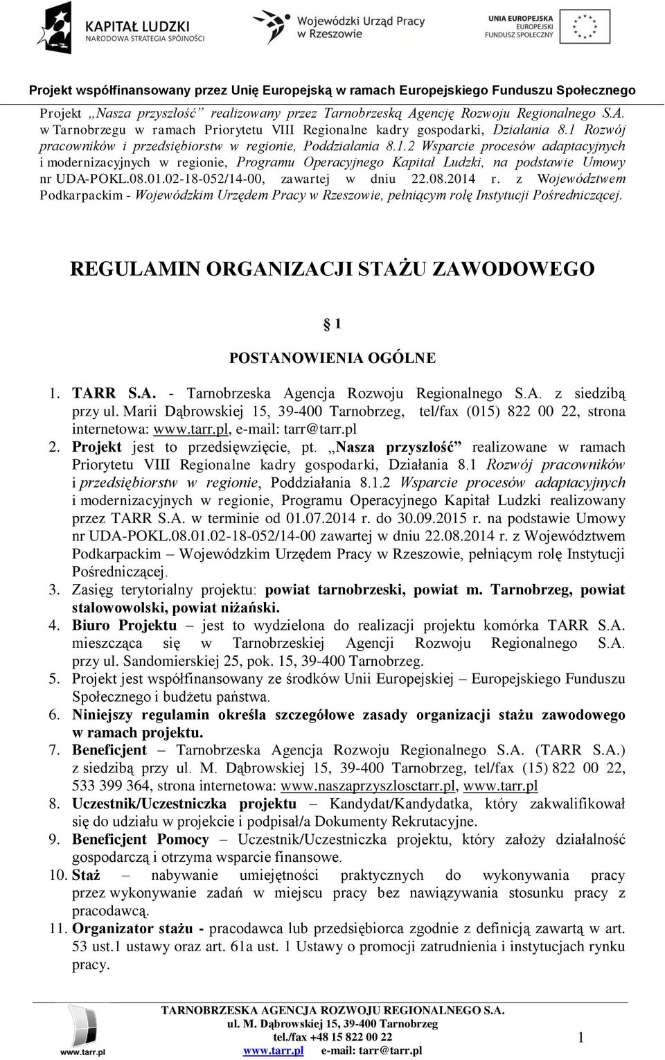 08.01.02-18-052/14-00, zawartej w dniu 22.08.2014 r. z Województwem Podkarpackim - Wojewódzkim Urzędem Pracy w Rzeszowie, pełniącym rolę Instytucji Pośredniczącej.