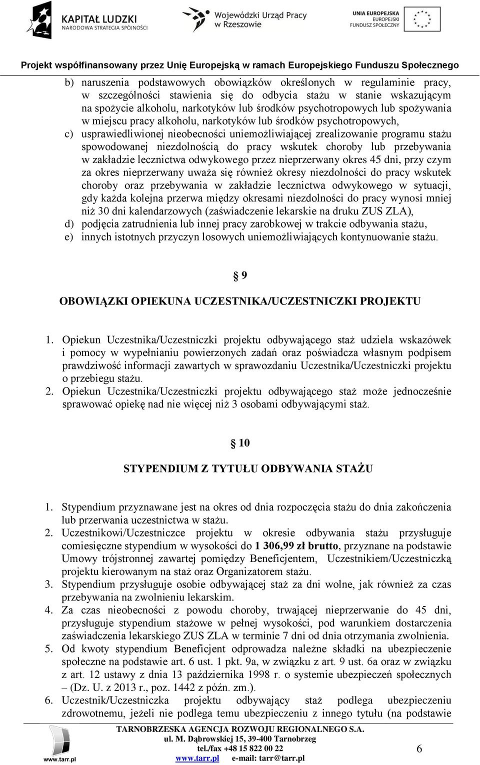 wskutek choroby lub przebywania w zakładzie lecznictwa odwykowego przez nieprzerwany okres 45 dni, przy czym za okres nieprzerwany uważa się również okresy niezdolności do pracy wskutek choroby oraz