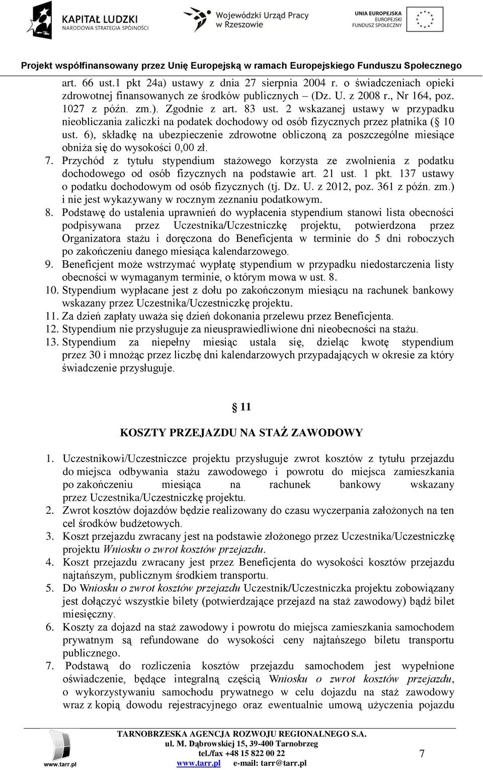 6), składkę na ubezpieczenie zdrowotne obliczoną za poszczególne miesiące obniża się do wysokości 0,00 zł. 7.