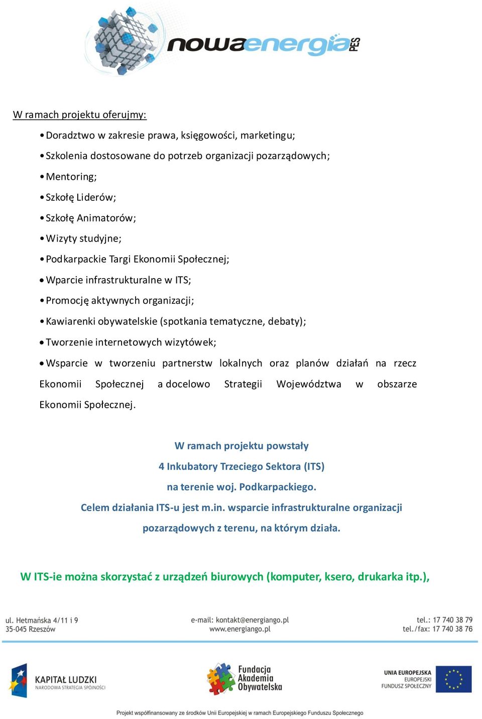 wizytówek; Wsparcie w tworzeniu partnerstw lokalnych oraz planów działao na rzecz Ekonomii Społecznej a docelowo Strategii Województwa w obszarze Ekonomii Społecznej.