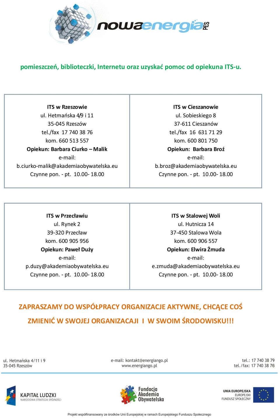 600 801 750 Opiekun: Barbara Broź e-mail: b.broz@akademiaobywatelska.eu Czynne pon. - pt. 10.00-18.00 ITS w Przecławiu ul. Rynek 2 39-320 Przecław kom. 600 905 956 Opiekun: Paweł Duży e-mail: p.