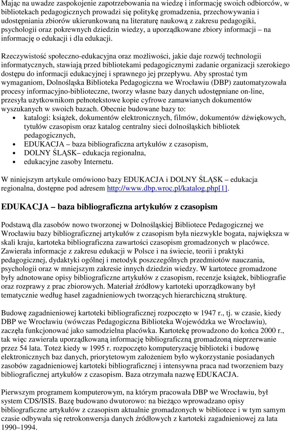 Rzeczywistość społeczno-edukacyjna oraz moŝliwości, jakie daje rozwój technologii informatycznych, stawiają przed bibliotekami pedagogicznymi zadanie organizacji szerokiego dostępu do informacji